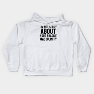 I'm not sorry about your fragile masculinity Kids Hoodie